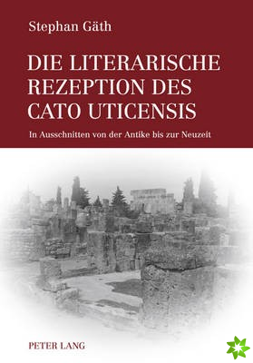 Die Literarische Rezeption Des Cato Uticensis