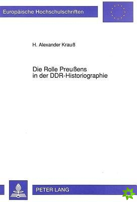Die Rolle Preußens in Der Ddr-Historiographie