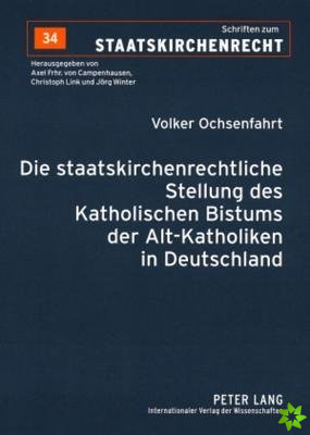 Die Staatskirchenrechtliche Stellung Des Katholischen Bistums Der Alt-Katholiken in Deutschland
