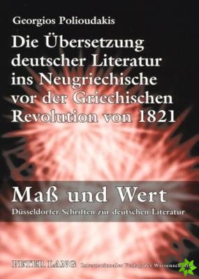 Die Uebersetzung Deutscher Literatur Ins Neugriechische VOR Der Griechischen Revolution Von 1821