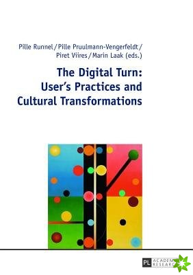 Digital Turn: User's Practices and Cultural Transformations