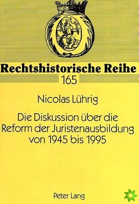 Diskussion Ueber Die Reform Der Juristenausbildung Von 1945 Bis 1995