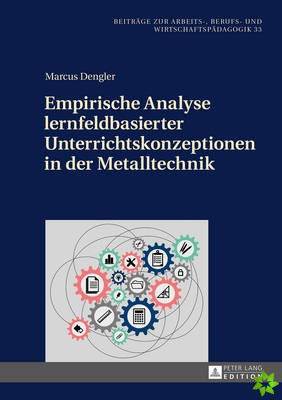 Empirische Analyse Lernfeldbasierter Unterrichtskonzeptionen in Der Metalltechnik