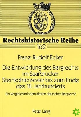 Entwicklung Des Bergrechts Im Saarbruecker Steinkohlenrevier Bis Zum Ende Des 18. Jahrhunderts