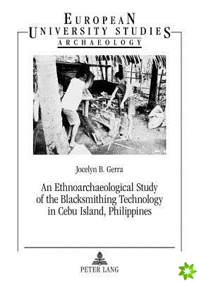 Ethnoarchaeological Study of the Blacksmithing Technology in Cebu Island, Philippines