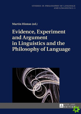 Evidence, Experiment and Argument in Linguistics and the Philosophy of Language