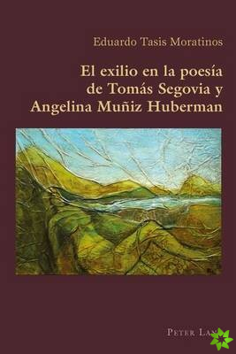 Exilio En La Poesia de Tomas Segovia Y Angelina Muniz Huberman