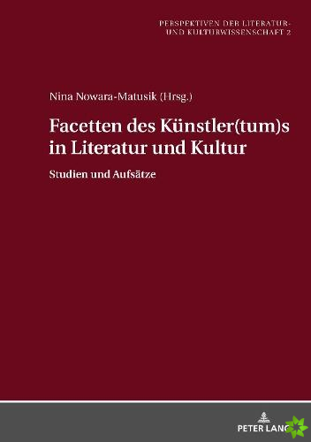 Facetten Des Kuenstler(tum)S in Literatur Und Kultur