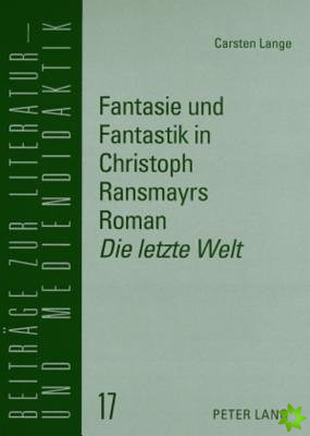 Fantasie Und Fantastik in Christoph Ransmayrs Roman Die Letzte Welt