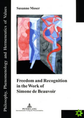 Freedom and Recognition in the Work of Simone de Beauvoir