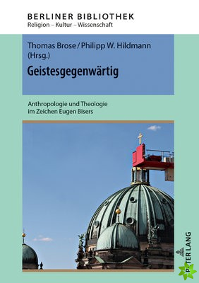 Geistesgegenwartig; Anthropologie und Theologie im Zeichen Eugen Bisers