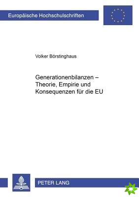 Generationenbilanzen - Theorie, Empirie Und Konsequenzen Fuer Die Eu