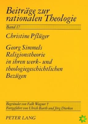 Georg Simmels Religionstheorie in Ihren Werk- Und Theologiegeschichtlichen Bezuegen