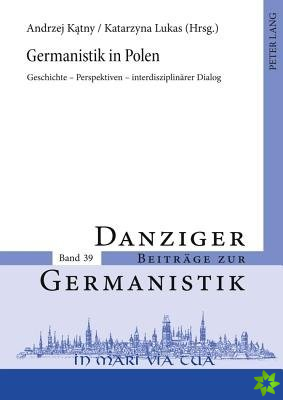 Germanistik in Polen; Geschichte - Perspektiven - interdisziplinarer Dialog
