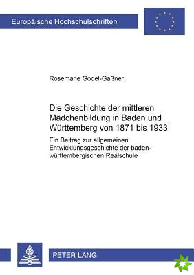 Geschichte Der Mittleren Maedchenbildung in Baden Und Wuerttemberg Von 1871 Bis 1933