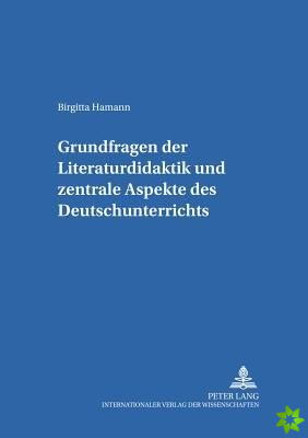 Grundfragen der Literaturdidaktik und zentrale Aspekte des Deutschunterrichts