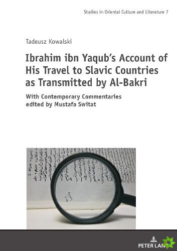 Ibrahim ibn Yaqub's Account of His Travel to Slavic Countries as Transmitted by Al-Bakri