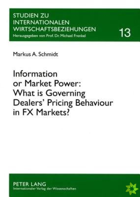 Information or Market Power: What is Governing Dealers Pricing Behaviour in FX Markets?