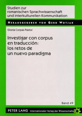 Investigar Con Corpus En Traduccion: Los Retos de Un Nuevo Paradigma