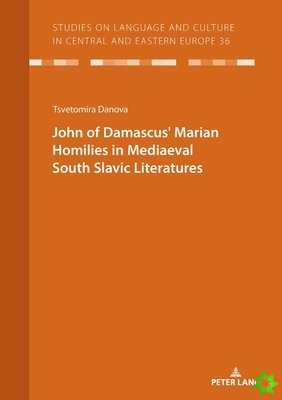 JOHN OF DAMASCUS' MARIAN HOMILIES IN MEDIAEVAL SOUTH SLAVIC LITERATURES