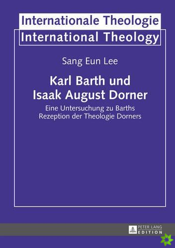 Karl Barth und Isaak August Dorner; Eine Untersuchung zu Barths Rezeption der Theologie Dorners