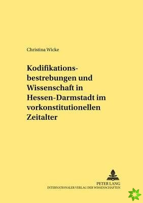 Kodifikationsbestrebungen Und Wissenschaft in Hessen-Darmstadt Im Vorkonstitutionellen Zeitalter