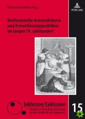 Konfessionelle Armutsdiskurse Und Armenfuersorgepraktiken Im Langen 19. Jahrhundert