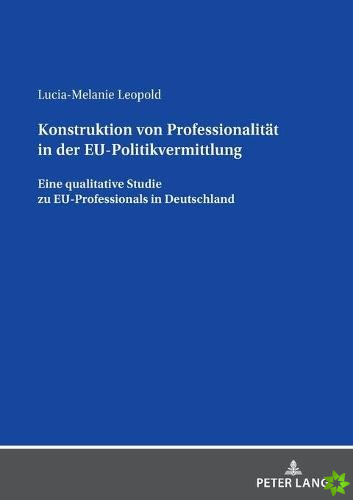 Konstruktion Von Professionalitaet in Der Eu-Politikvermittlung
