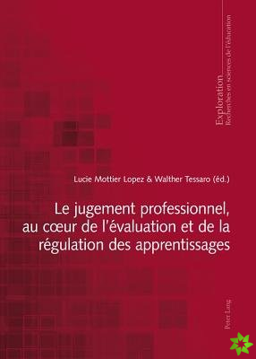 Le Jugement Professionnel, Au Coeur de l'Evaluation Et de la Regulation Des Apprentissages