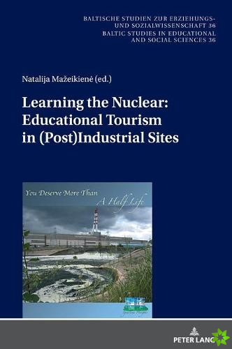 Learning the Nuclear: Educational Tourism in (Post)Industrial Sites