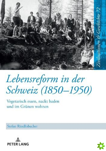 Lebensreform in der Schweiz (1850-1950); Vegetarisch essen, nackt baden und im Grunen wohnen