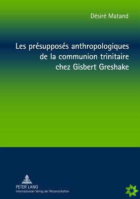 Les Presupposes Anthropologiques de la Communion Trinitaire Chez Gisbert Greshake
