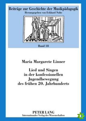 Lied Und Singen in Der Konfessionellen Jugendbewegung Des Fruehen 20. Jahrhunderts