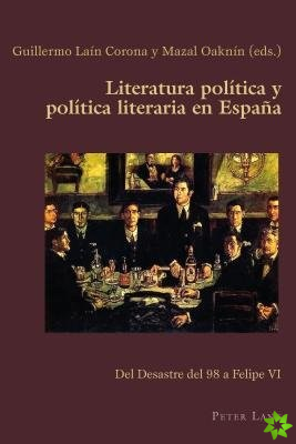 Literatura politica y politica literaria en Espana; Del Desastre del 98 a Felipe VI