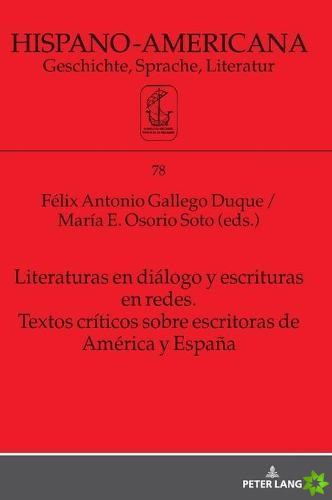 Literaturas en dialogo y escrituras en redes. Textos criticos sobre escritoras de America y Espana