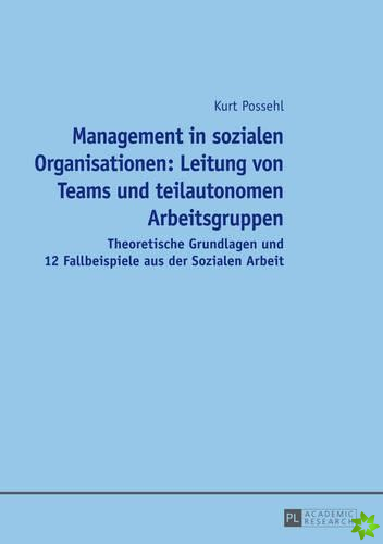 Management in Sozialen Organisationen: Leitung Von Teams Und Teilautonomen Arbeitsgruppen
