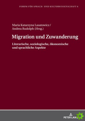 Migration und Zuwanderung; Literarische, soziologische, oekonomische und sprachliche Aspekte
