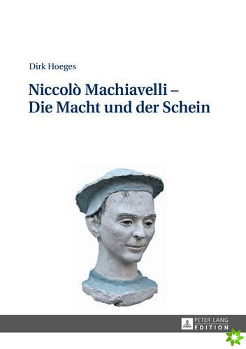 Niccolo Machiavelli - Die Macht Und Der Schein