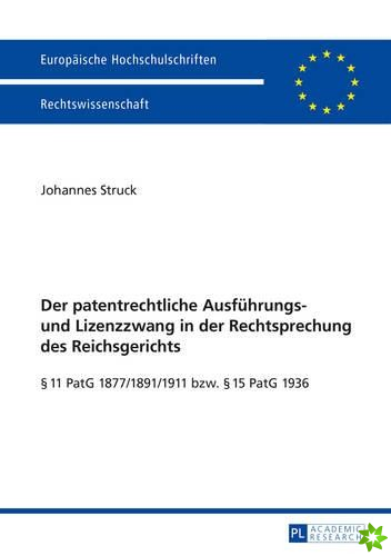 Patentrechtliche Ausfuehrungs- Und Lizenzzwang in Der Rechtsprechung Des Reichsgerichts
