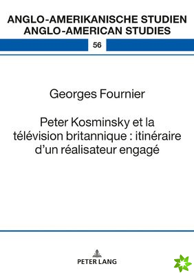 Peter Kosminsky Et La Television Britannique: Itineraire d'Un Realisateur Engage