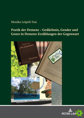 Poetik der Demenz - Gedachtnis, Gender und Genre in Demenz-Erzahlungen der Gegenwart