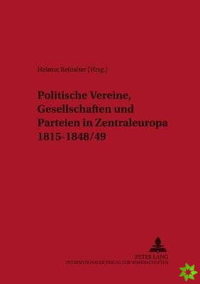 Politische Vereine, Gesellschaften Und Parteien in Zentraleuropa 1815-1848/49