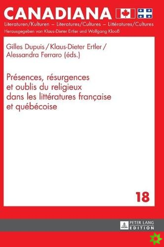 Presences, Resurgences Et Oublis Du Religieux Dans Les Litteratures Francaise Et Quebecoise