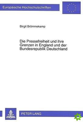 Pressefreiheit Und Ihre Grenzen in England Und Der Bundesrepublik Deutschland