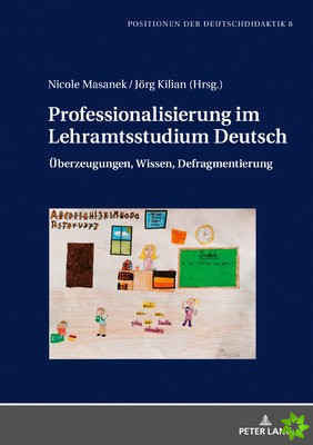 Professionalisierung im Lehramtsstudium Deutsch; UEberzeugungen, Wissen, Defragmentierung