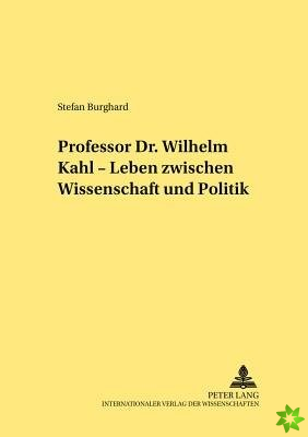 Professor Dr. Wilhelm Kahl - Leben Zwischen Wissenschaft Und Politik