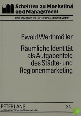 Raeumliche Identitaet ALS Aufgabenfeld Des Staedte- Und Regionenmarketing