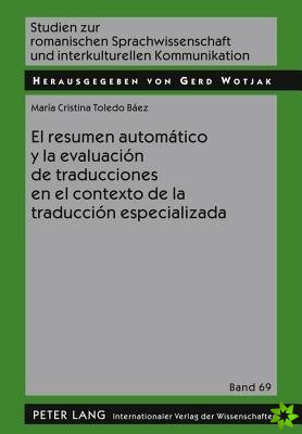 Resumen Automatico Y La Evaluacion de Traducciones En El Contexto de la Traduccion Especializada