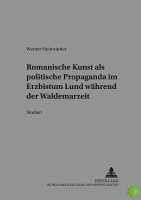 Romanische Kunst ALS Politische Propaganda Im Erzbistum Lund Waehrend Der Waldemarzeit
