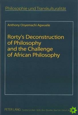 Rorty's Deconstruction of Philosophy and the Challenge of African Philosophy
